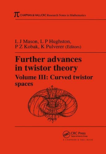 Further Advances in Twistor Theory, Volume III: Curved Twistor Spaces (Research Notes in Mathematics Series, Band 3)