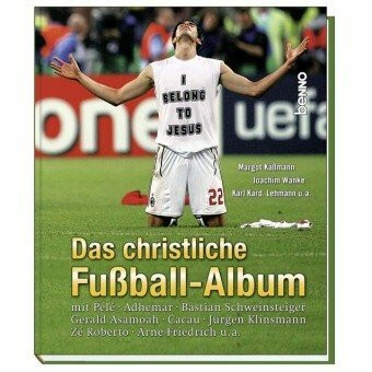 Das christliche Fußball-Album (Buch): Mit Pelé, Adhemar, Bastian Schweinsteiger, Gerald Asamoah, Cacau, Jürgen Klinsmann, Zé Roberto, Arne Friedrich u. a.