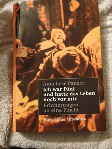 Ich war fünf und hatte das Leben noch vor mir: Erinnerungen an eine Flucht (Edition C - C)