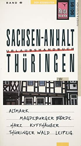 Sachsen-Anhalt & Thüringen. Altmark, Magdeburger Börde, Harz, Kyffhäuser, Thüringer Wald, Leipzig