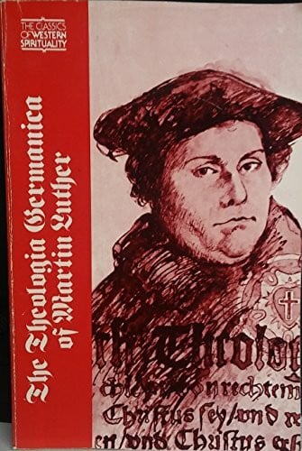 Theologica Germanica of Martin Luther (The Classics of Western Spirituality)