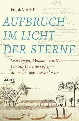 Aufbruch im Licht der Sterne: Wie Tupaia, Maheine und Mai Captain Cook den Weg durch die Südsee erschlossen