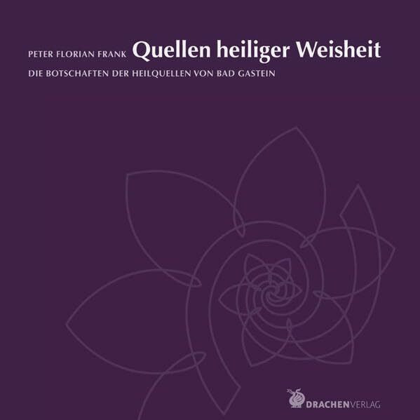 Quellen heiliger Weisheit - Die Botschaften der Heilquellen von Bad Gastein (Edition Hagia Chora)