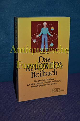 Das Ayurweda-Heilbuch. Eine praktische Anleitung zur Selbst-Diagnose, -Therapie und Heilung mit dem ayurwedischen System.