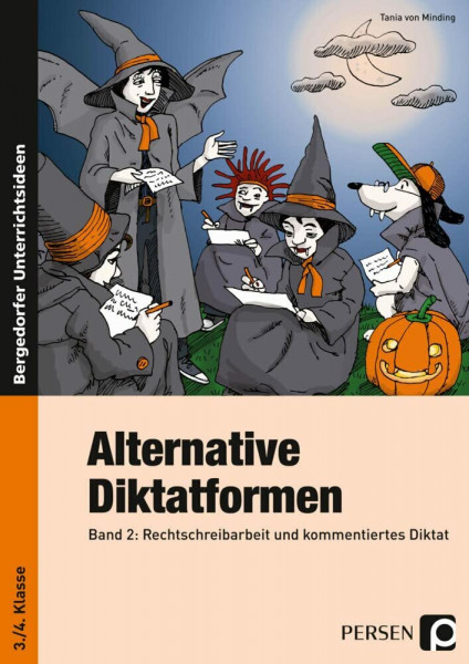 Alternative Diktatformen 3./4. Klasse, Band 2: Rechtschreibarbeit und kommentiertes Diktat