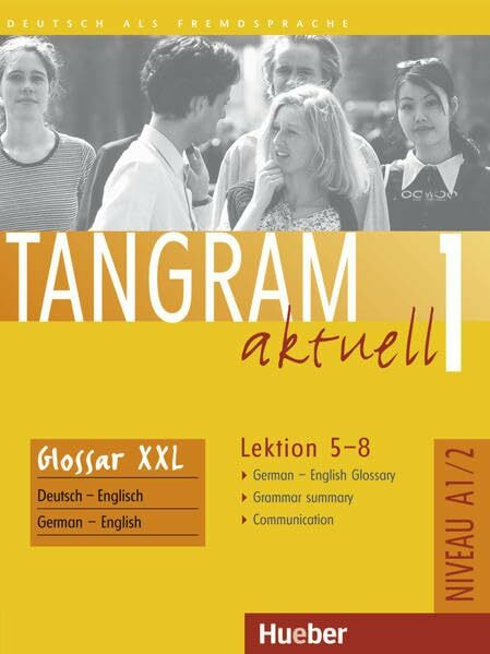 Tangram aktuell 1 – Lektion 5–8: Deutsch als Fremdsprache / Glossar XXL German-English Glossary: Niveau A1/2