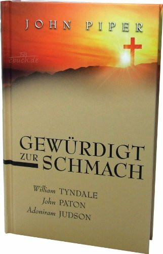 Gewürdigt zur Schmach: William Tyndale, John Paton, Adoniram Judson