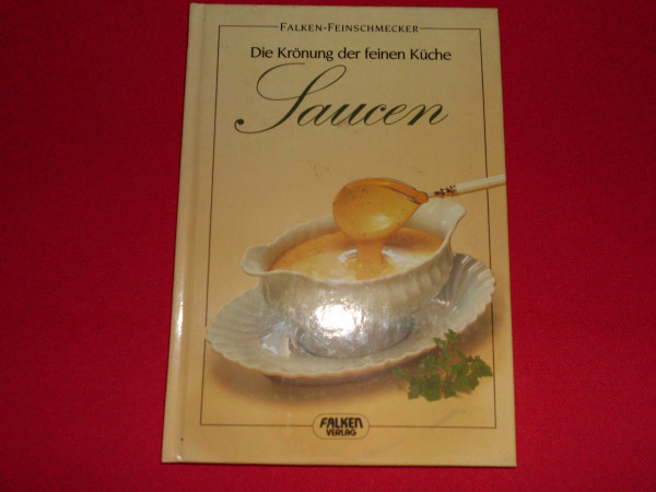 Saucen. Die Krönung der feinen Küche. ( Falken Feinschmecker).