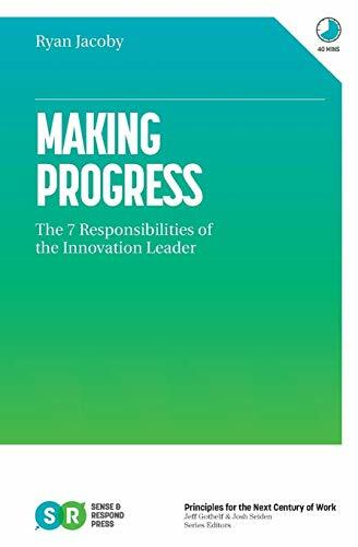 Making Progress: The 7 Responsibilities of the Innovation Leader Making Progress: The 7 Responsibilities of the Innovation Leader