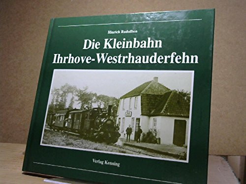 Die Kleinbahn Ihrhove - Westrhauderfehn