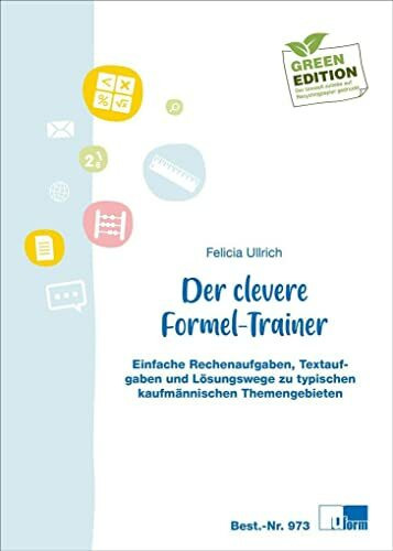 Der clevere Formel-Trainer: Einfache Rechenaufgaben, Textaufgaben und Lösungswege zu typischen kaufmännischen Themengebieten: Aufgaben und Lösungen zu typischen kaufmännischen Themengebieten