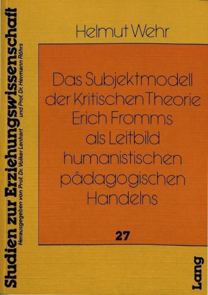 Das Subjektmodell der Kritischen Theorie Erich Fromms als Leitbild humanistischen pädagogischen Hand