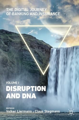 The Digital Journey of Banking and Insurance, Volume I: Disruption and DNA (The Digital Journey of Banking and Insurance, 1)