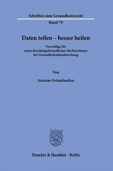 Daten teilen – besser heilen: Vorschläge für einen forschungsfreundlichen Rechtsrahmen der Gesundheitsdatenforschung (Schriften zum Gesundheitsrecht)