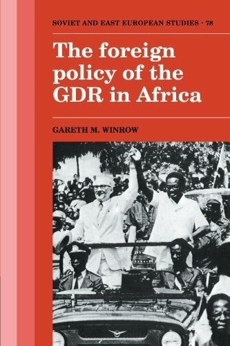 The Foreign Policy of the GDR in Africa (Soviet and East European Studies, 78, Band 78)