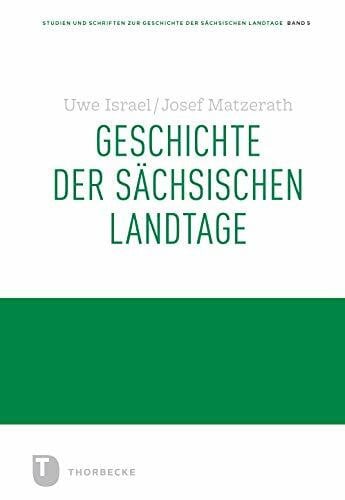 Geschichte der Sächsischen Landtage (Studien und Schriften zur Geschichte der Sächsischen Landtage)