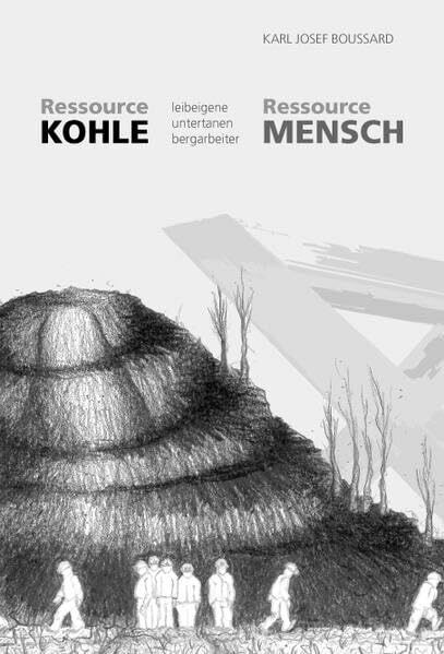 Ressource Kohle - Ressource Mensch: - leibeigene, untertanen, bergarbeiter-