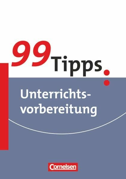 99 Tipps - Praxis-Ratgeber Schule für die Sekundarstufe I und II: Unterrichtsvorbereitung - Buch