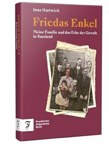 Friedas Enkel: Meine Familie und das Erbe der Gewalt in Russland | Eine Familie als Spiegel der russischen Gesellschaft
