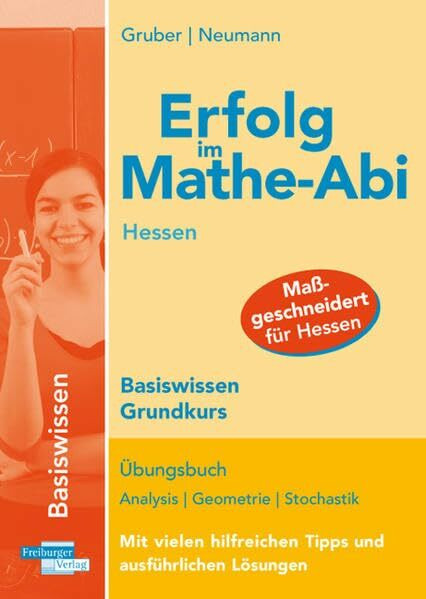 Erfolg im Mathe-Abi Hessen Basiswissen Grundkurs: Übungsbuch für das Basiswissen in Analysis, Geometrie und Stochastik Mit vielen hilfreichen Tipps und ausführlichen Lösungen