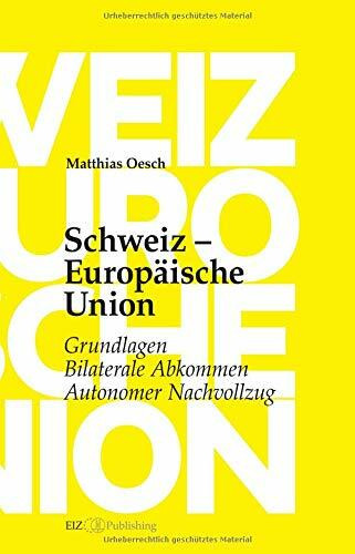 Schweiz - Europäische Union: Grundlagen, Bilaterale Abkommen, Autonomer Nachvollzug