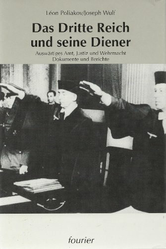 Das Dritte Reich und seine Diener. Auswärtiges Amt, Justiz und Wehrmacht. Dokumente und Berichte