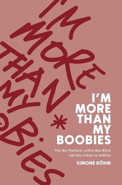I'm more than my Boobies: Von der Freiheit, selbst den Blick auf das Leben zu wählen