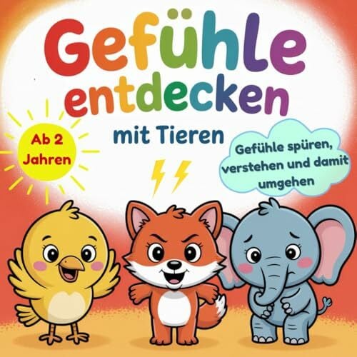 Gefühle entdecken mit Tieren: Das große Gefühle Buch für Kinder ab 2 Jahren zum Gefühle spüren, verstehen und damit umgehen - liebevoll erklärt mit 12 Tieren