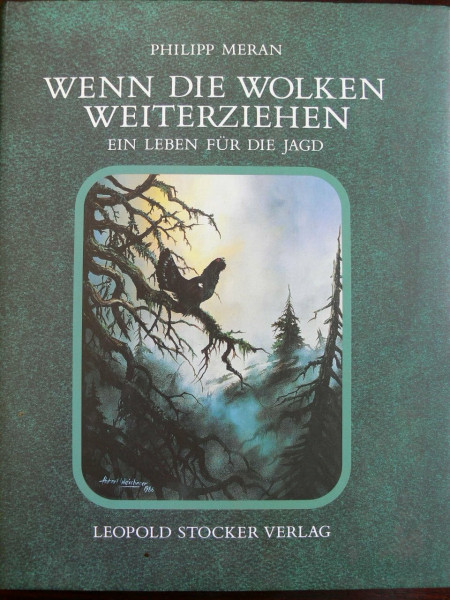 Wenn die Wolken weiterziehen. Ein Leben für die Jagd