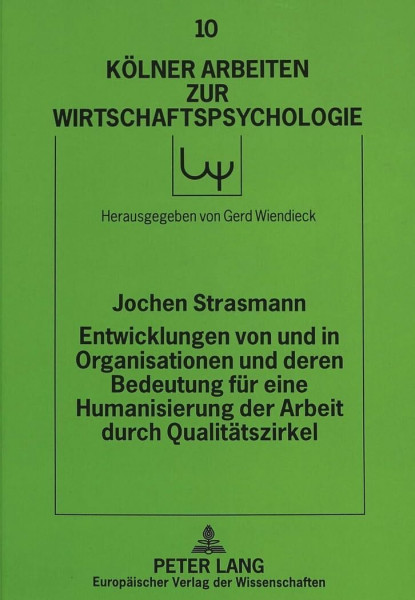 Entwicklungen von und in Organisationen und deren Bedeutung für eine Humanisierung der Arbeit durch Qualitätszirkel: Eine sozialwissenschaftliche ... Arbeiten zur Wirtschaftspsychologie, Band 10)