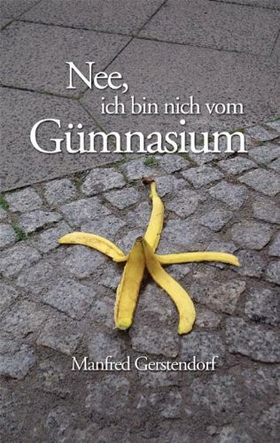 Nee, ich bin nich vom Gümnasium: Aufzeichnungen aus dem Tollhaus