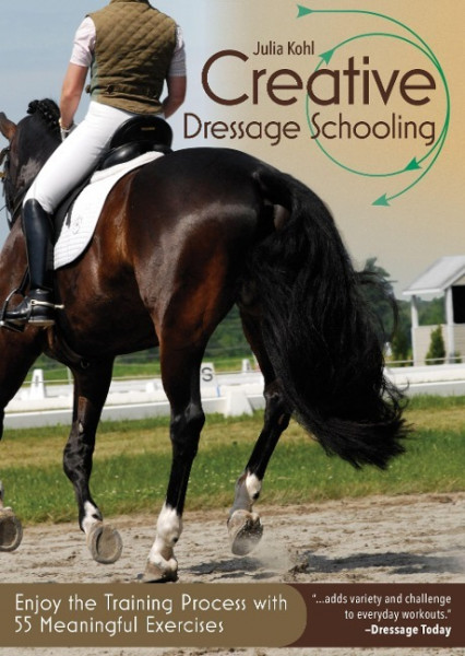 Creative Dressage Schooling: Enjoy the Training Process with 55 Meaningful Exercises