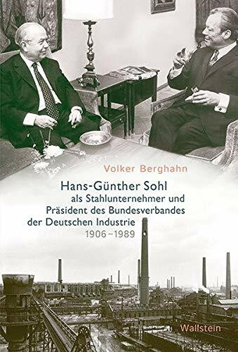 Hans-Günther Sohl als Stahlunternehmer und Präsident des Bundesverbandes der Deutschen Industrie 1906-1989Hans-Günther Sohl als Stahlunternehmer und Präsident des Bundesverbandes der Deutschen Industr