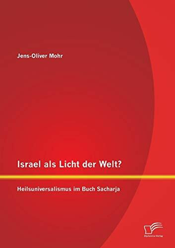 Israel als Licht der Welt? Heilsuniversalismus im Buch Sacharja