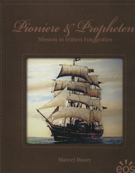 Pioniere und Propheten - Mission in frühen Fotografien