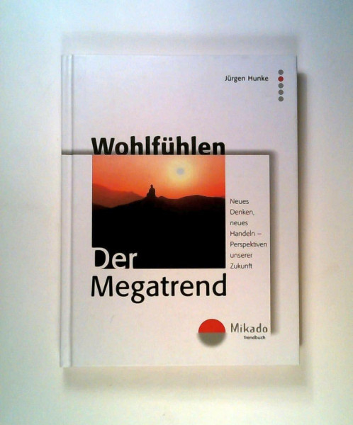 Wohlfühlen. Der Megatrend: Neues Denken, neues Handeln - Perspektive unserer Zukunft (Mikado-Wohlfühlbücher)
