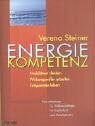 Energiekompetenz. Produktiver denken - Wirkungsvoller arbeiten - Entspannter leben Eine Anleitung für Vielbeschäftigte, für Kopfarbeit und Management