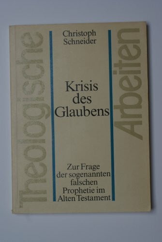 Krisis des Glaubens. Zur Frage der sogenannten falschen Prophetie im Alten Testament