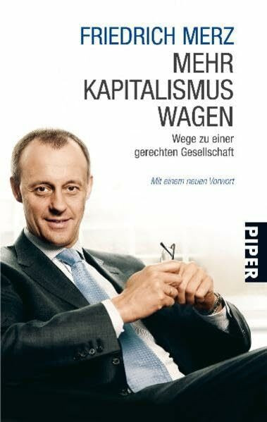 Mehr Kapitalismus wagen: Wege zu einer gerechten Gesellschaft (Piper Taschenbuch, Band 25864)