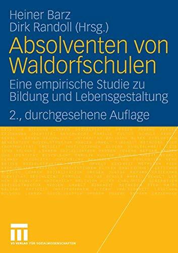 Absolventen von Waldorfschulen: Eine empirische Studie zu Bildung und Lebensgestaltung Absolventen von Waldorfschulen: Eine empirische Studie zu Bildung und Lebensgestaltung