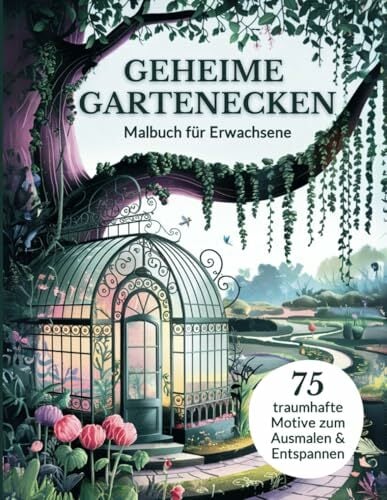Geheime Gartenecken Malbuch für Erwachsene: Erwecke 75 traumhafte Motive mit geheimnisvollen Orten zum Leben - Zum Ausmalen, Entspannen und Träumen Geheime Gartenecken Malbuch für Erwachsene: Erwecke 75 traumhafte Motive mit geheimnisvollen Orten zum Leben - Zum Ausmalen, Entspannen und Träumen