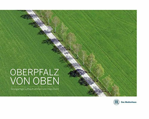 Oberpfalz von oben: Einzigartige Luftbildaufnahmen von Hajo Dietz