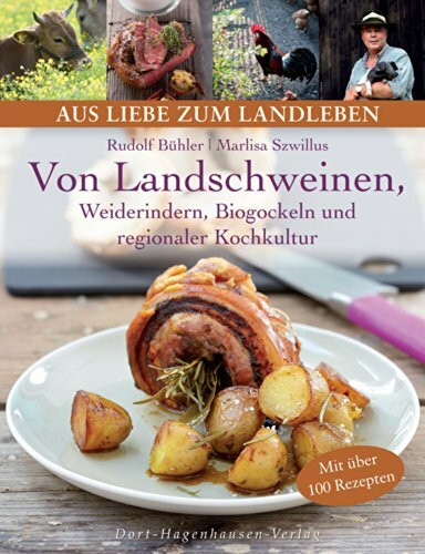 Von Landschweinen, Weiderindern, Biogockeln und regionaler Kochkultur (Aus Liebe zum Landleben)