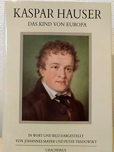 Kaspar Hauser. Das Kind von Europa