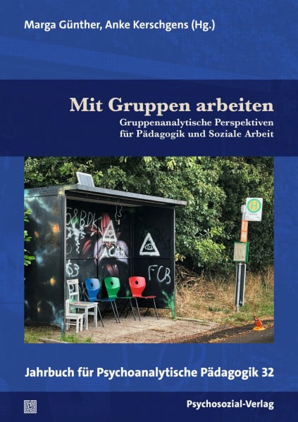 Mit Gruppen arbeiten: Gruppenanalytische Perspektiven für Pädagogik und Soziale Arbeit. Jahrbuch für Psychoanalytische Pädagogik 32