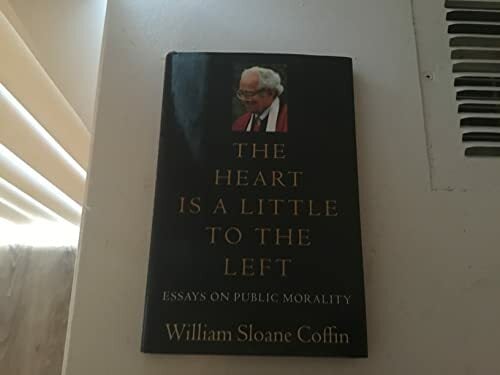 The Heart Is a Little to the Left: Essays on Public Morality The Heart Is a Little to the Left: Essays on Public Morality