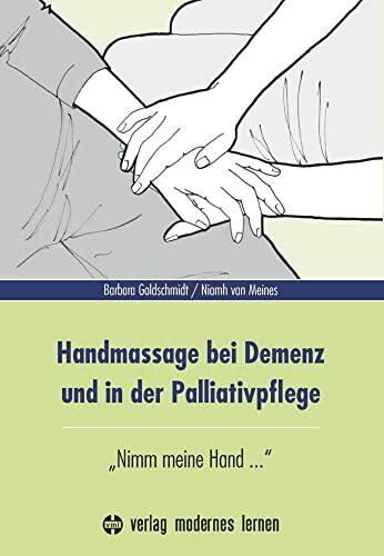 Handmassage bei Demenz und in der Palliativpflege: "Nimm meine Hand ..."