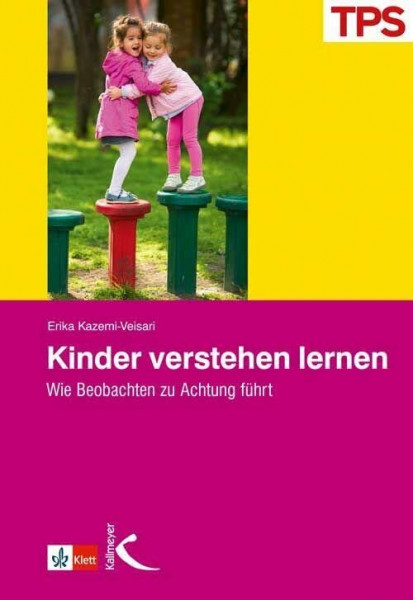 Kinder verstehen lernen. Wie Beobachten zu Achtung führt: Wie Beobachtung zu Achtung führt (TPS profil)