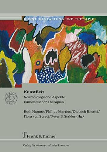 KunstReiz: Neurobiologische Aspekte künstlerischer Therapien (Kunst, Gestaltung und Therapie)