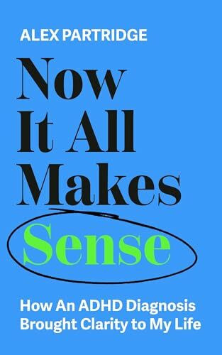 Now It All Makes Sense - How An ADHD Diagnosis Changed My Life: The Sunday Times Bestseller from the Founder of LadBible and UniLad